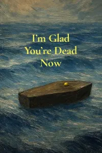 Affiche de I’m Glad You’re Dead Now