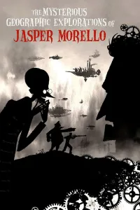 Affiche de The Mysterious Geographic Explorations of Jasper Morello